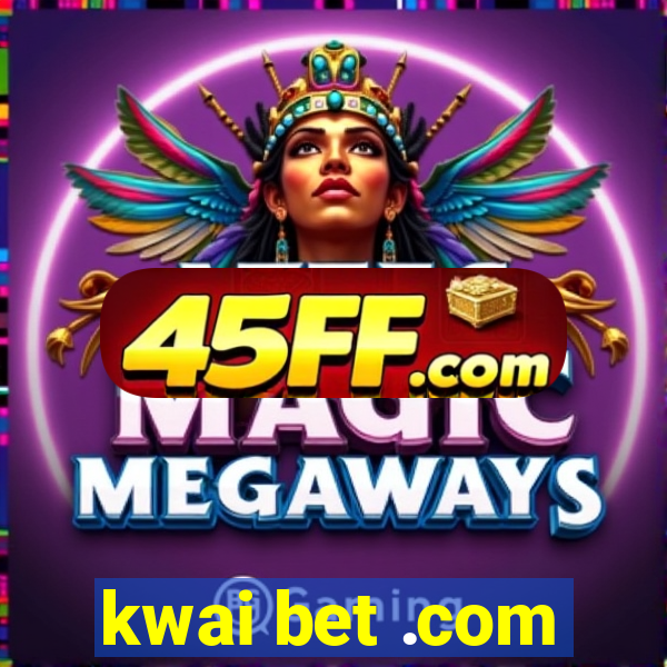 kwai bet .com